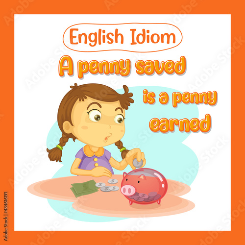English idiom with a penny saved is a penny earned