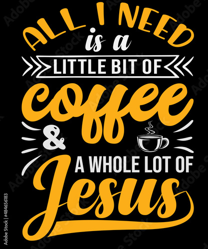 Foto All I need is a coffee and a whole lot of Jesus T-shirt design
