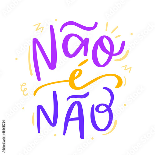 Não é não! Not is not! Brazilian Portuguese feminist expression for carnival. Lettering in Brazilian portuguese vector. 