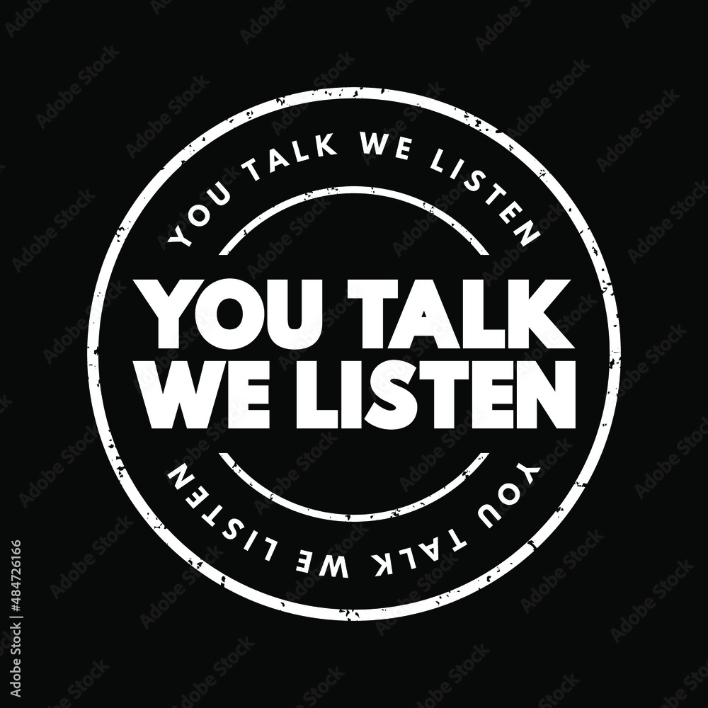 You Talk We Listen text stamp, concept background