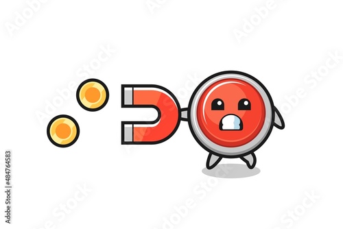 the character of emergency panic button hold a magnet to catch the gold coins