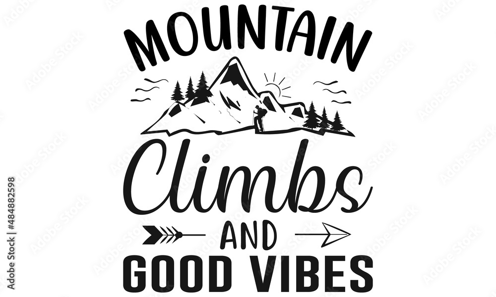 Mountain Climbs And Good Vibes T-Shirt Design.