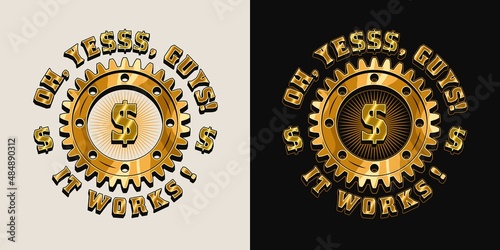 Bright colorful round vintage label with gold dollar symbol, gearwheel, short motivational phrase Yes, it works. Concept of success and wealth. Vector emblem