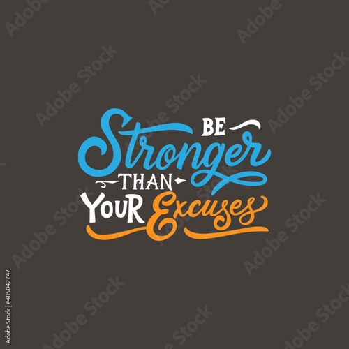 Hand lettering typography quote design, be stronger than your excuses