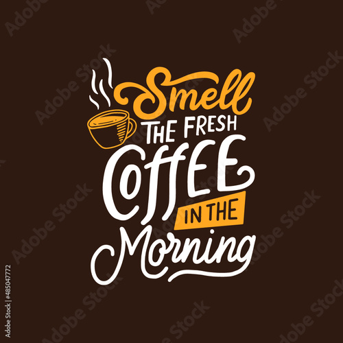 Hand lettering typography inspiration quote. Smell the fresh coffee in the morning