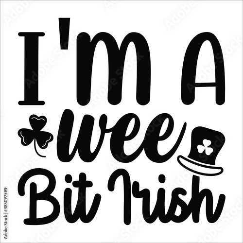 I'm a wee bit irish, St Patrick's Vector and Clip Art background inspirational positive quotes, motivational, typography, lettering design