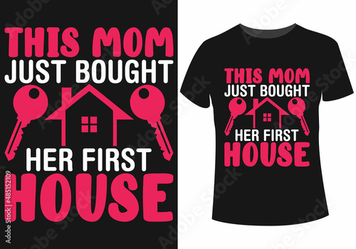 This mom just bought her first house t-shirt design for homeowners