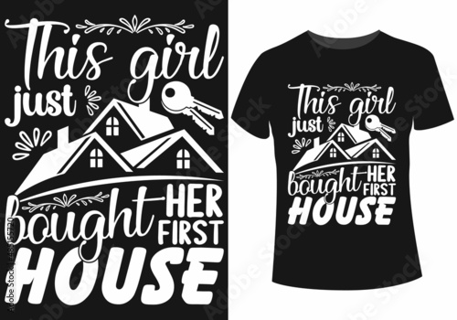 This girl just bought her first house t-shirt design