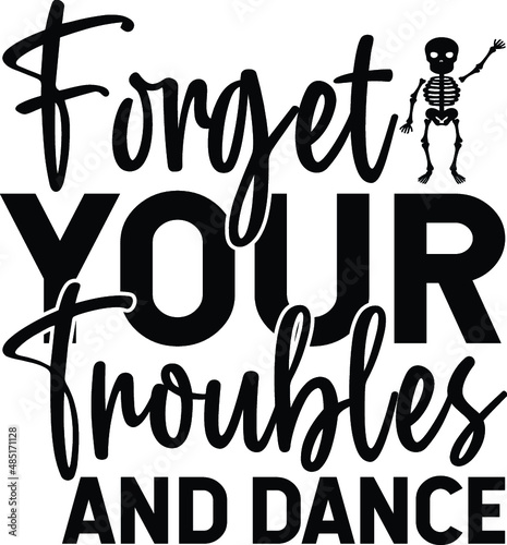 Forget your troubles and dance