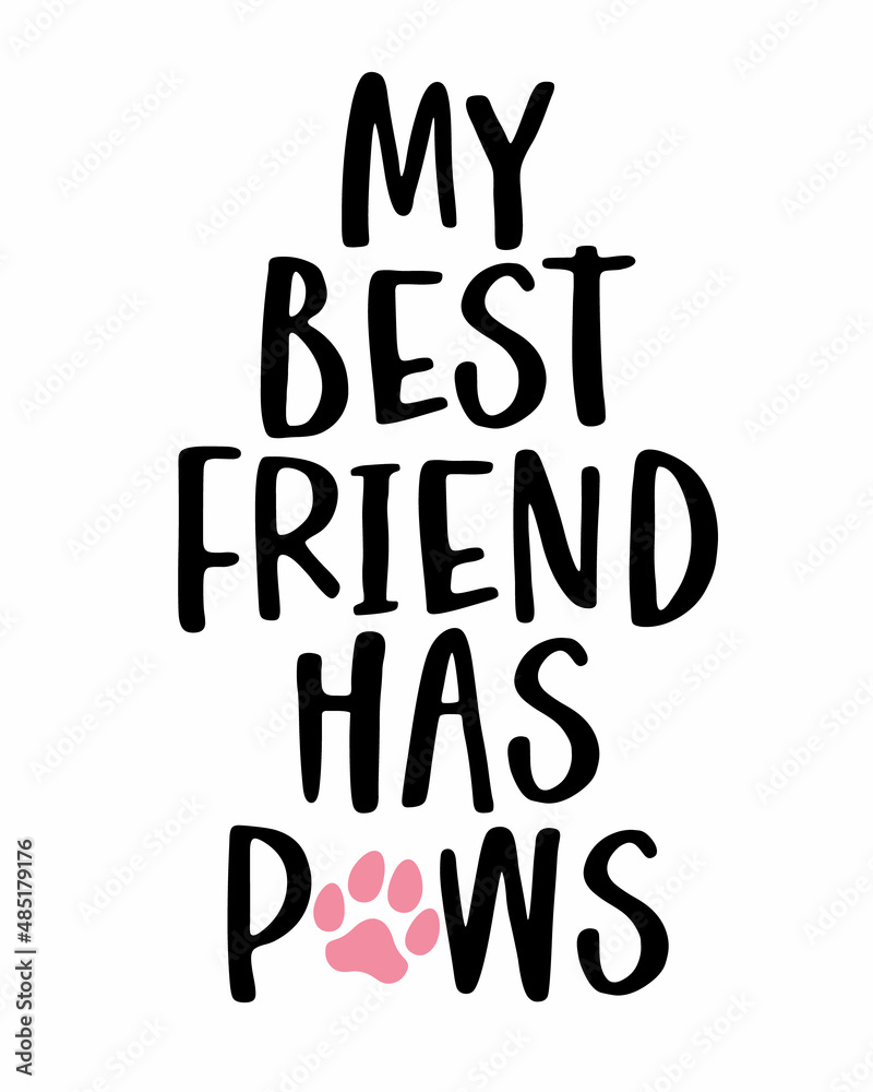 My best friend has Paws phrase lettering with white Background