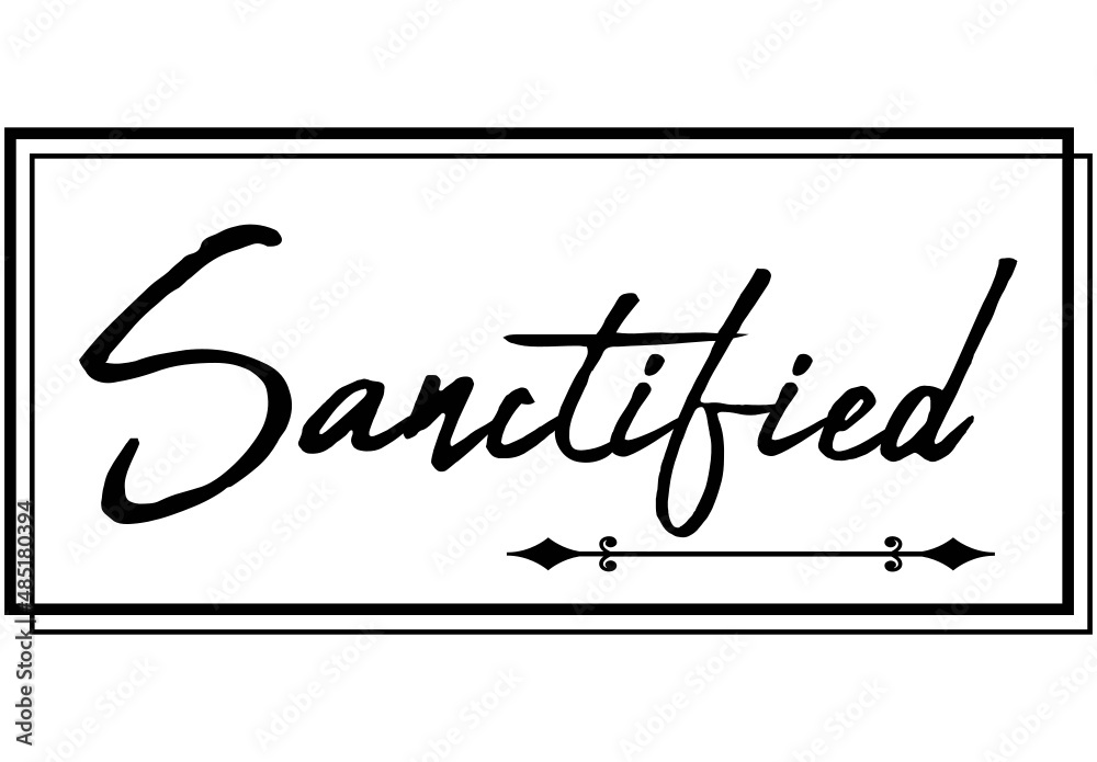 Sanctified, the believer in Christ Sanctified, the believer in Christ