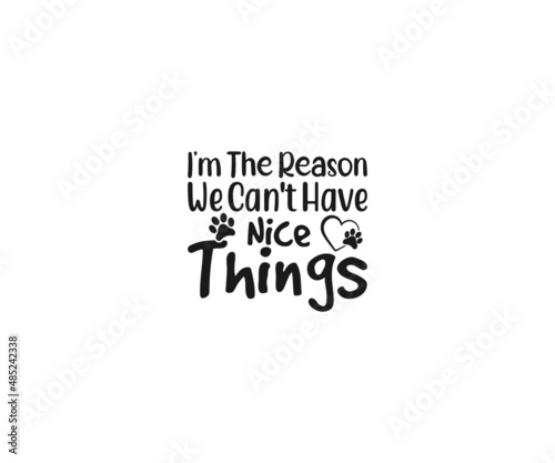 I'm the reason we can't have nice things, Dog Bandana Vector, Dog Bandana SVG, Dog Bandana Quote, Love to Dog Bandana, Dog Life, Dog Bandana sayings, Dog typography design
