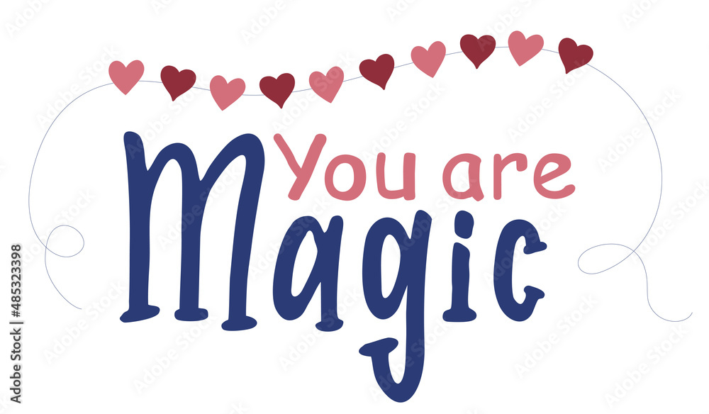 You are magic. Cute vector lettering illustration. Inspirational Hand drawn typography poster. T-shirt calligraphic design. Valentine s Day card