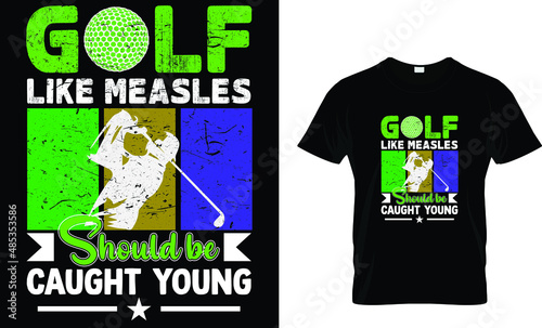 Golf like measles should be caught young-Golf T-Shirt.