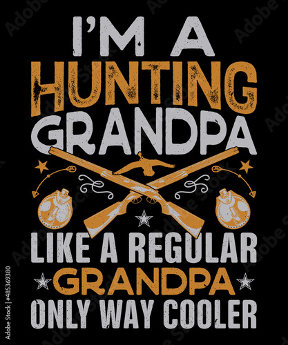 I'm a Hunting grandpa like a regular grandpa only way cooler