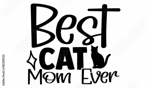 Best cat mom ever- Cat t-shirt design, Hand drawn lettering phrase, Calligraphy t-shirt design, Isolated on white background, Handwritten vector sign, SVG, EPS 10