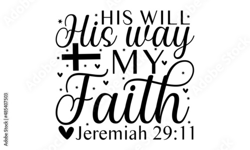 His will his way my faith jeremiah - Hand lettered Christian quote isolated on white background. Vector typography monochrome religious vintage label , badge, crest  for flayer poster logo