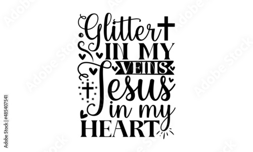 Glitter in my veins jesus in my heart - Hand written Vector calligraphy lettering Christianity quote for design, antique monochrome religious vintage label , badge, crest  for flayer poster logo