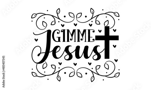 Gimme jesus - Christian faith, Typography for print or monochrome religious vintage label , badge, crest  for flayer poster logo