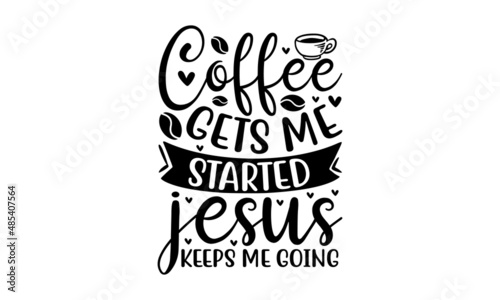 Coffee gets me started jesus keeps me going - Hand Lettered Worry Ends When Faith Begins. Modern Calligraphy. Handwritten inspirational Motivational Quote. monochrome religious vintage label , badge, 