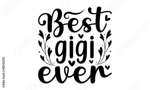 Best gigi ever - Modern handwritten print design for decoration isolated on white background, Food-related modern lettering quote, Cooking related monochrome poster