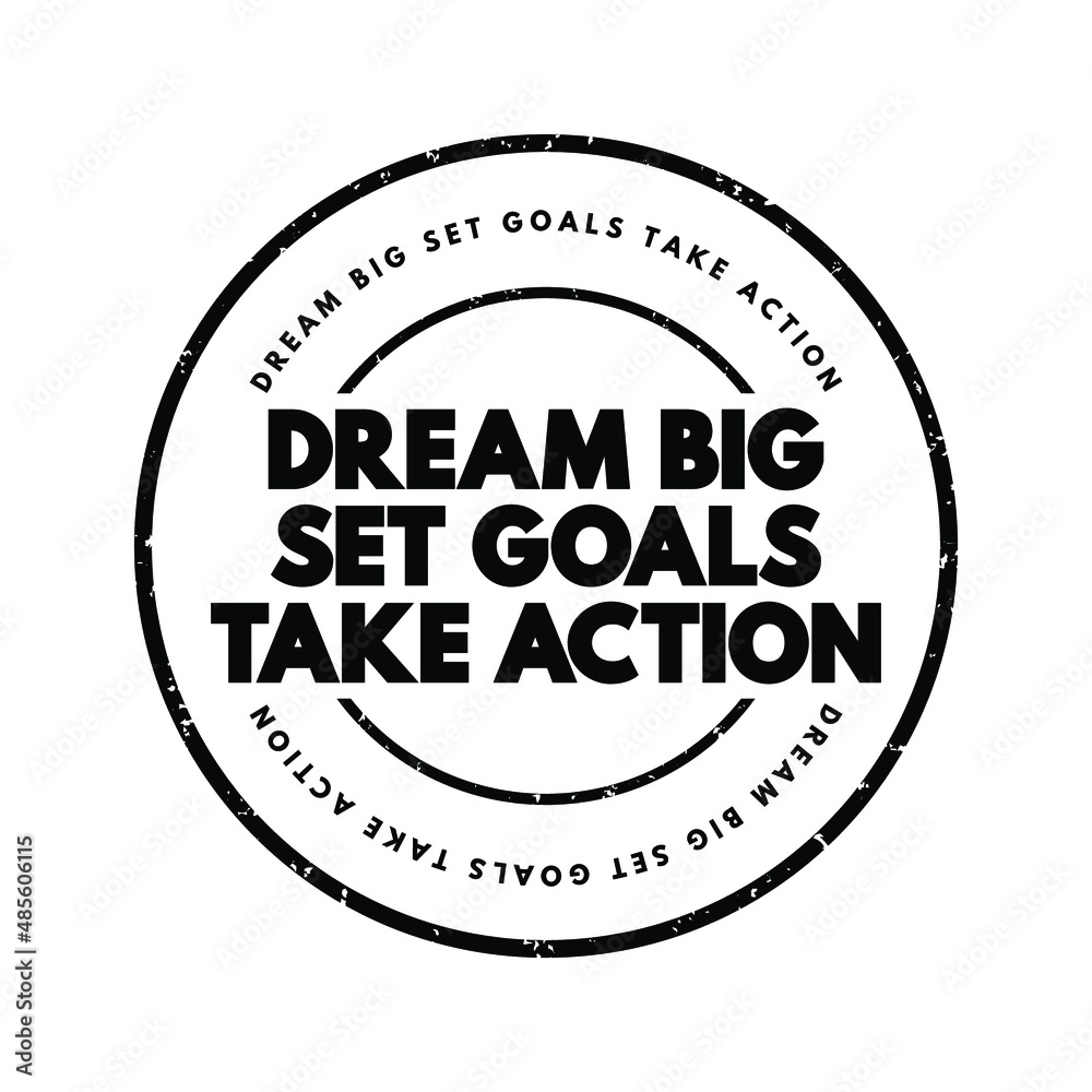 Dream Big Set Goals Take Action text stamp, concept background