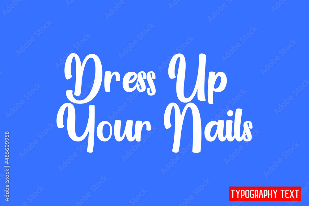 Dress Up Your Nails Text Lettering Phrase idiom for t-shirts Ink Illustration on Blue Background Dress Up Your Nails Text Lettering Phrase idiom for t-shirts Ink Illustration on Blue Background