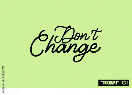  Don't Change Typography Lettering Phrase idiom