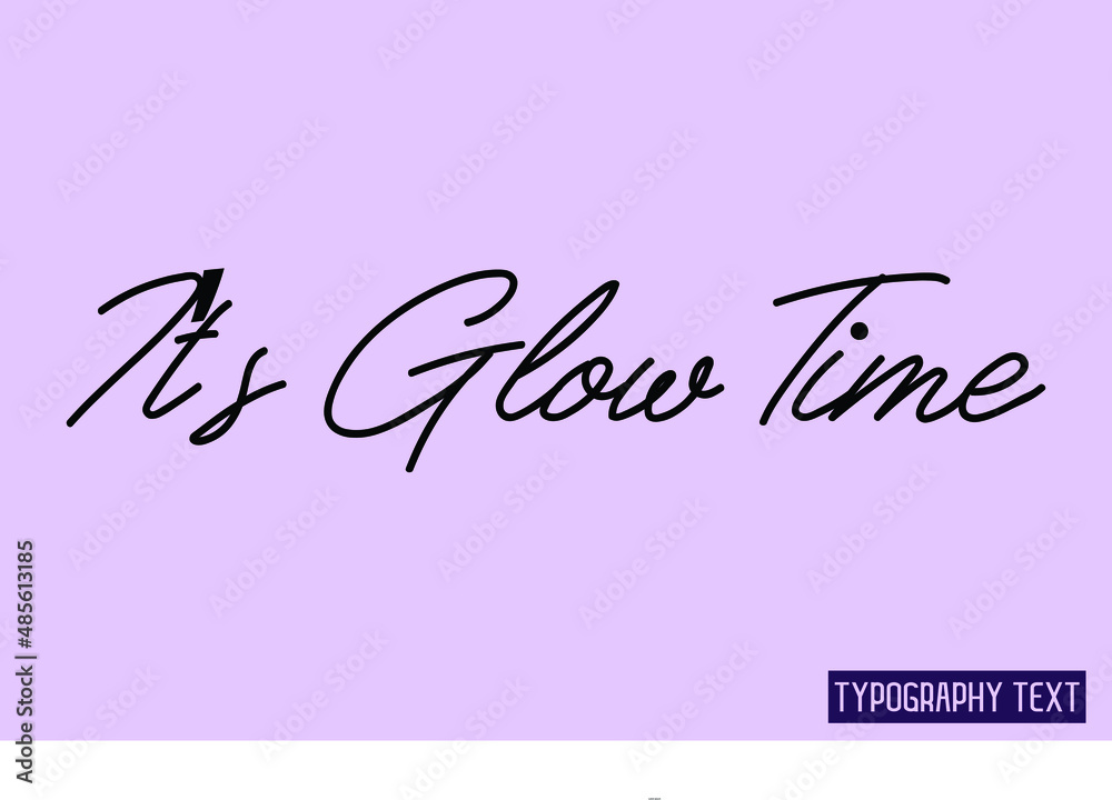  It’s Glow Time. Cursive Calligraphy Text 