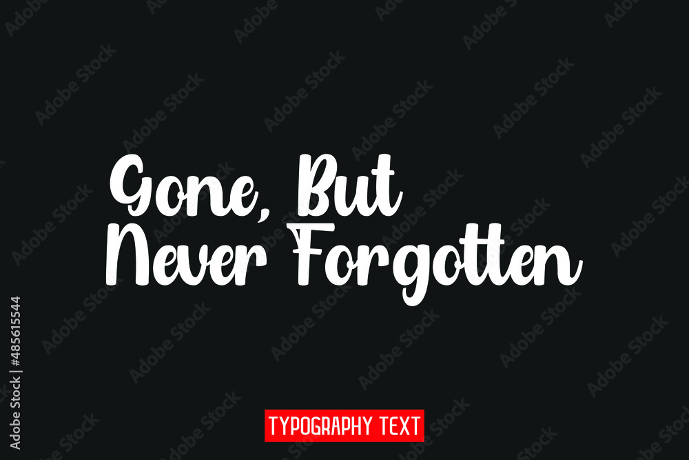 Gone, But Never Forgotten  Text Calligraphy on Black Background