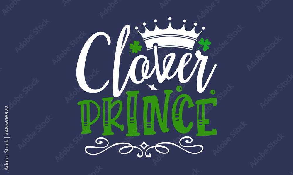 Clover prince , Hand sketched Irish celebration design, Drawn typography St. Patricks badge, green hat and shamroc, Beer festival lettering typography icon