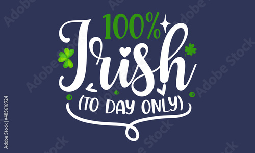  100 -irish- to-day-only   Hand lettering Saint Patrick s Day greetings card with clover shapes and branches vector  Beer festival lettering typography icon