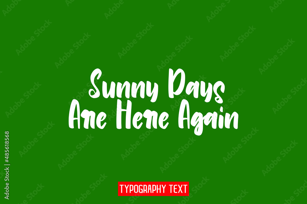 Sunny Days Are Here Again Typographic Text Vector design on Green Background Sunny Days Are Here Again Typographic Text Vector design on Green Background