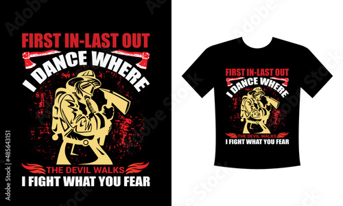 First in last out I dance where the devil walks I fight where you fear T-shirt print with firefighter helmet  ax  ladder and vector apparel mockup. Fire department rescue team  emergency service