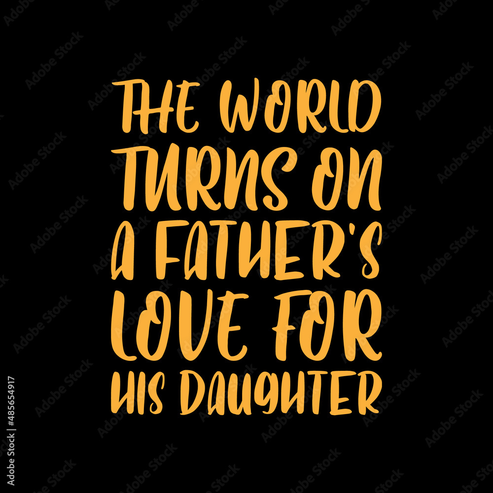 the world turns on a father's love for his daughter,best dad t-shirt,fanny dad t-shirts,vintage dad shirts,new dad shirts,dad t-shirt,dad t-shirt
design,