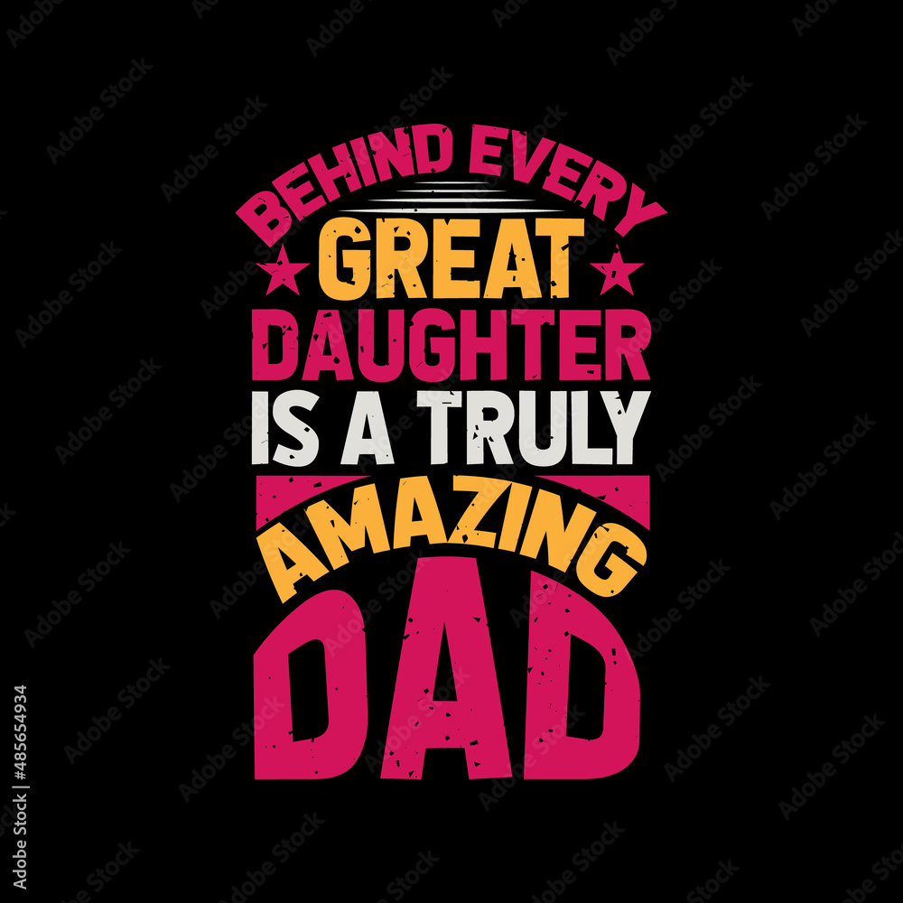 Obraz premium behind every great daughter is a truly amazing dad,best dad t-shirt,fanny dad t-shirts,vintage dad shirts,new dad shirts,dad t-shirt,dad t-shirt design,
