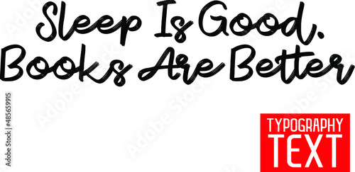Sleep Is Good. Books Are Better. Typography Text 