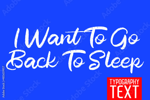  I Want To Go Back To Sleep Beautiful Cursive Hand Written Alphabetical Text on Blue Background