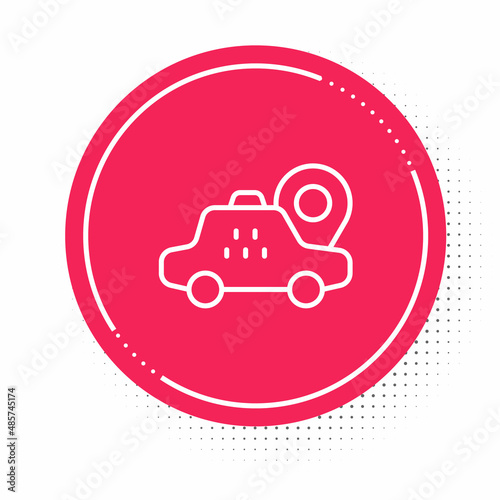 White line Map pointer with taxi car icon isolated on white background. Location symbol. Red circle button. Vector