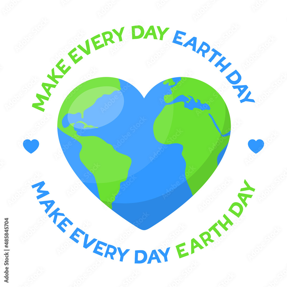 Make every day Earth day. Planet Earth in the shape of heart
