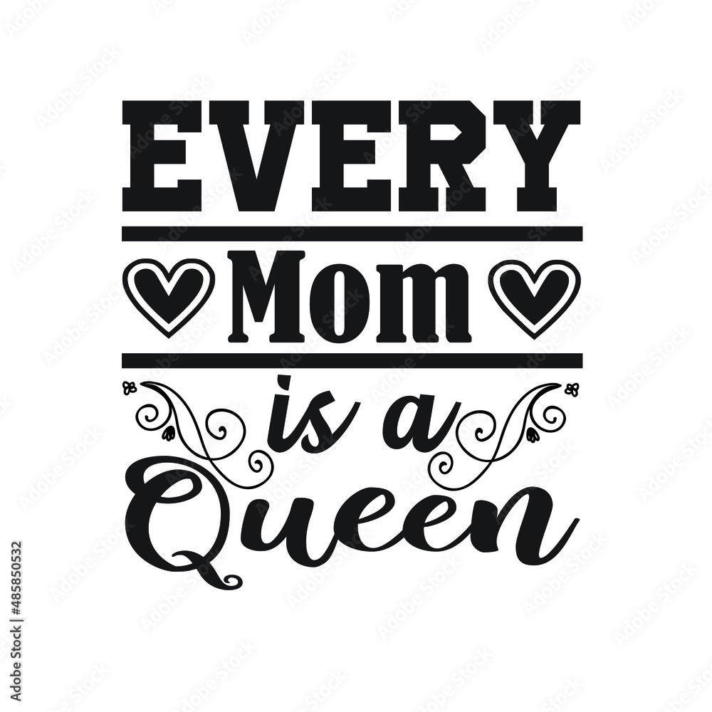 Every Mom is a Queen – Mom T-shirt Design Vector. Good for Clothes, Greeting Card, Poster, and Mug Design. Printable Vector Illustration, EPS 10.