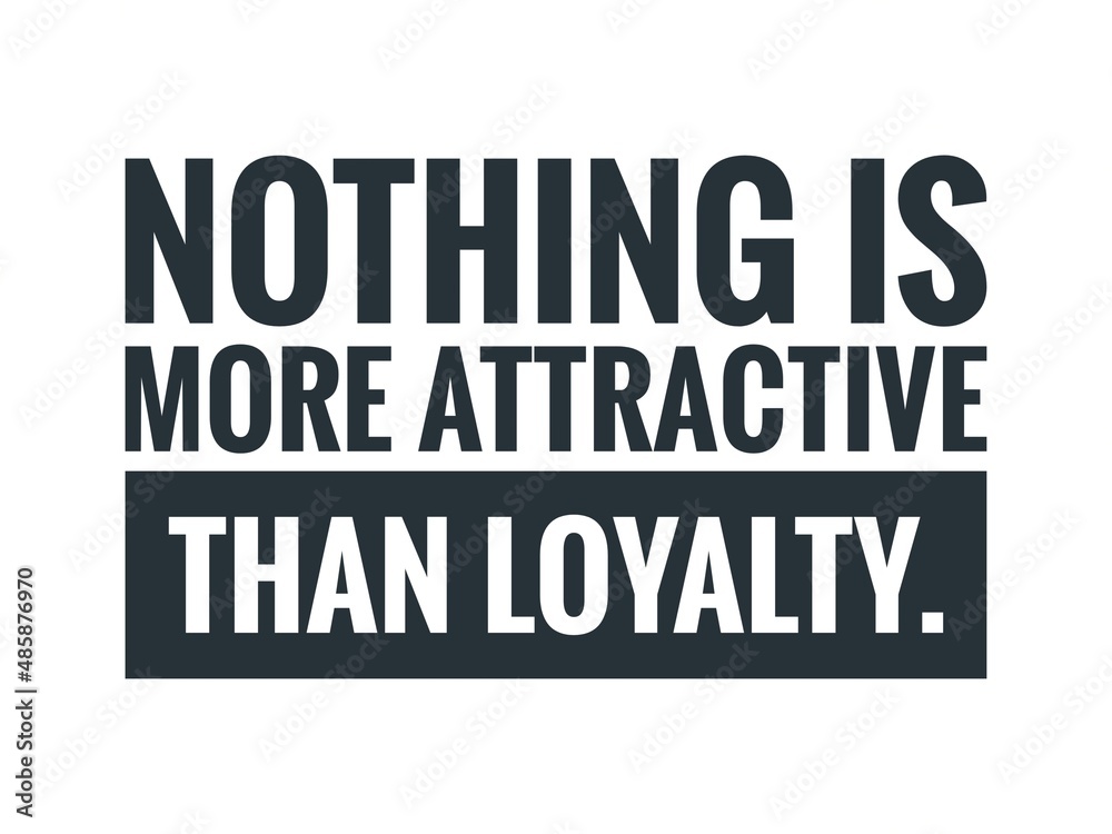 Motivational Quote- Nothing is more attractive than loyalty.