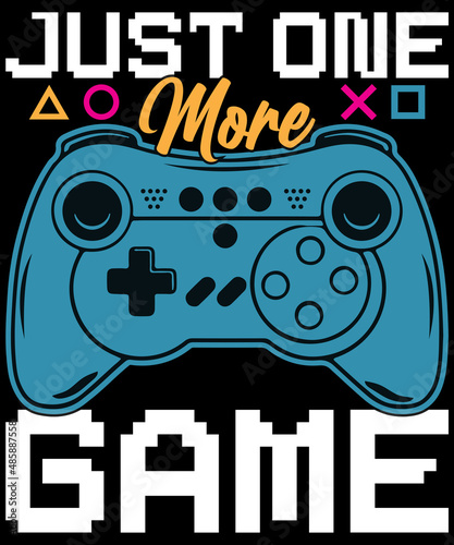 Just One More Game T-Shirt Design