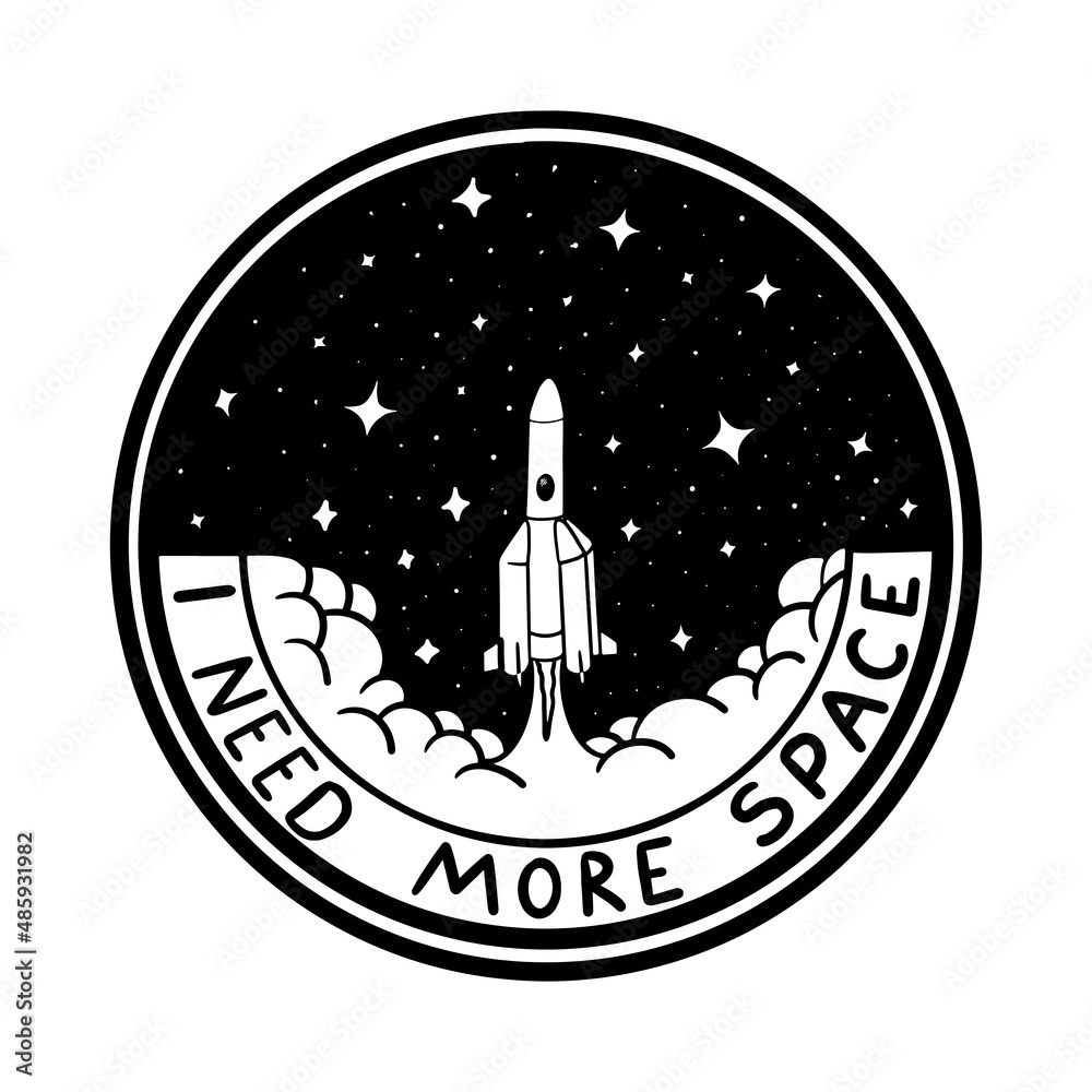 Rocket takes off into galaxy. Quotes I need more space. Vector Silhouette of space , patch, emblem, badge, label, icon Rocket takes off into galaxy. Quotes I need more space. Vector Silhouette of space , patch, emblem, badge, label, icon