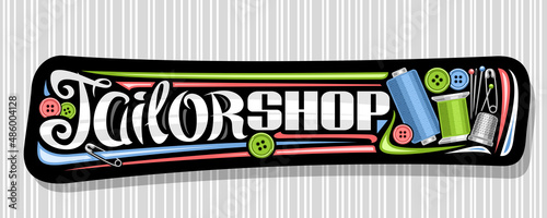 Vector banner for Tailor Shop, black decorative tag with set of sewing tools and colorful buttons, horizontal sign board for menswear boutique with unique brush lettering for words tailor shop