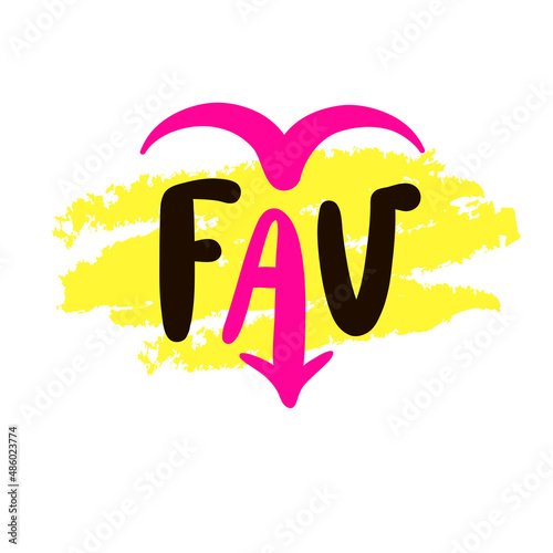 Favorite - inspire motivational quote. Youth slang, clipping. Abbreviation, shortened word. Print for inspirational poster, t-shirt, bag, cup, card, flyer, sticker, badge. Cute funny vector writing