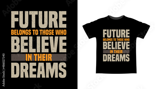 Future belongs to those who believe in their dreams typography t shirt design