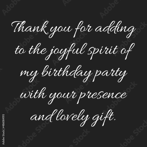 Thank you for adding to the joyful spirit of my birthday party with your presence and lovely gift