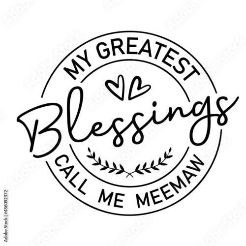 my greatest blessings call me meemaw inspirational quotes, motivational positive quotes, silhouette arts lettering design