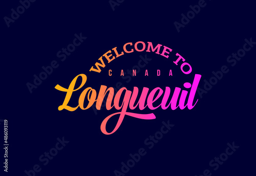 Welcome To Longueuil. Canada Word Text Creative Font Design Illustration. Welcome sign